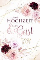 CTanja Rast: Eine Hochzeit & kein Geist