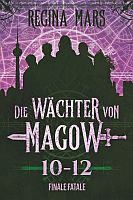 Regina Mars: Die Wächter von Magow: Finale fatale (Bände 10-12)